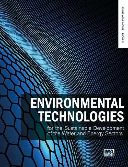 Environmental Technologies for the Sustainable Development of the Water and Energy Sectors by Shadi Wajih Hasan, Haizhou Liu, Vincenzo Naddeo