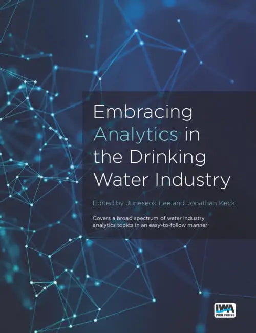 Embracing Analytics in the Drinking Water Industry by Juneseok Lee, Jonathan Keck
