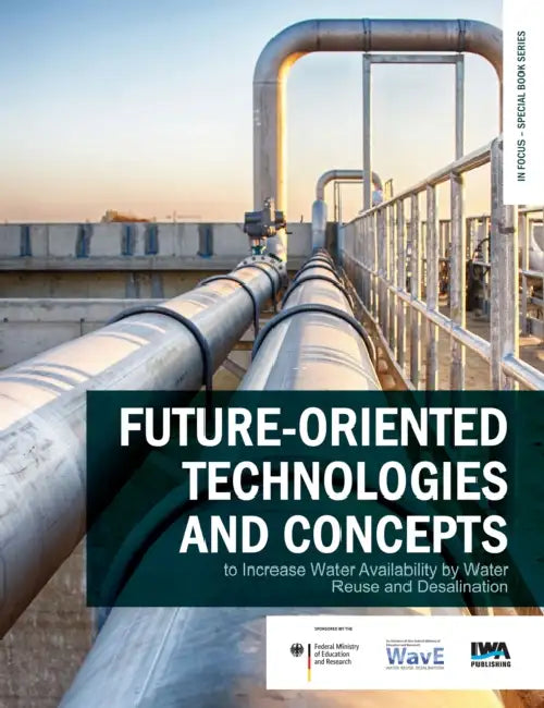 Future-Oriented Technologies and Concepts to Increase Water Availability by Water Reuse and Desalination by Jörg E. Drewes