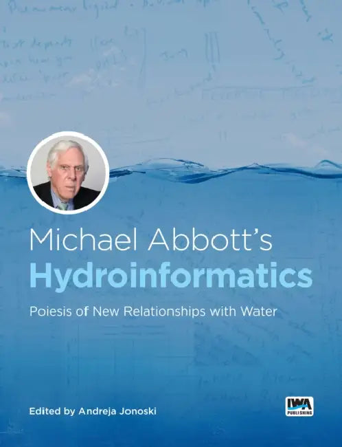 Michael Abbott's Hydroinformatics: Poiesis of New Relationships with Water by Andreja Jonoski