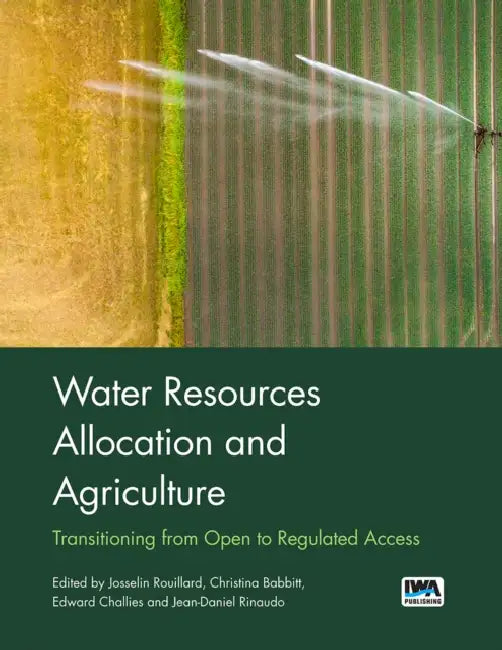 Water Resources Allocation and Agriculture by Josselin Rouillard, Christina Babbitt, Edward Challies