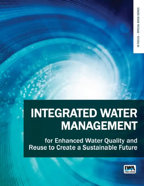 Integrated Water Management for Enhanced Water Quality and Reuse to Create a Sustainable Future by Eldon R. Rene, Veeriah Jegatheesan, Li Shu