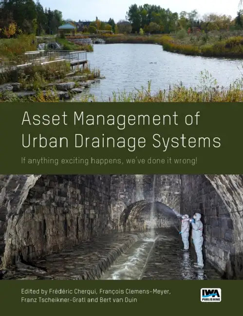 Asset Management of Urban Drainage Systems: if anything exciting happens, we’ve done it wrong! by Francois Clemens-Meyer