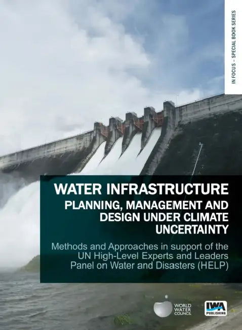 Water Infrastructure Planning, Management and Design Under Climate Uncertainty: Methods and Approaches in Support of the Un High-Level Experts and Lea by Eugene Z. Stakhiv, Kenzo Hiroki