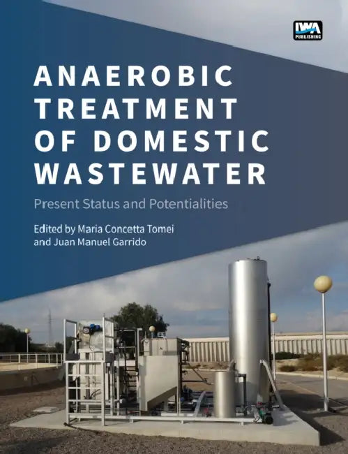 Anaerobic Treatment of Domestic Wastewater: Present Status and Potentialities by Maria Concetta Tomei, Juan Manuel Garrido