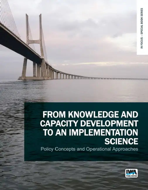 From Knowledge and Capacity Development to an Implementation Science: Policy Concepts and Operational Approaches by G. J. Alaerts, C. Zevenbergen