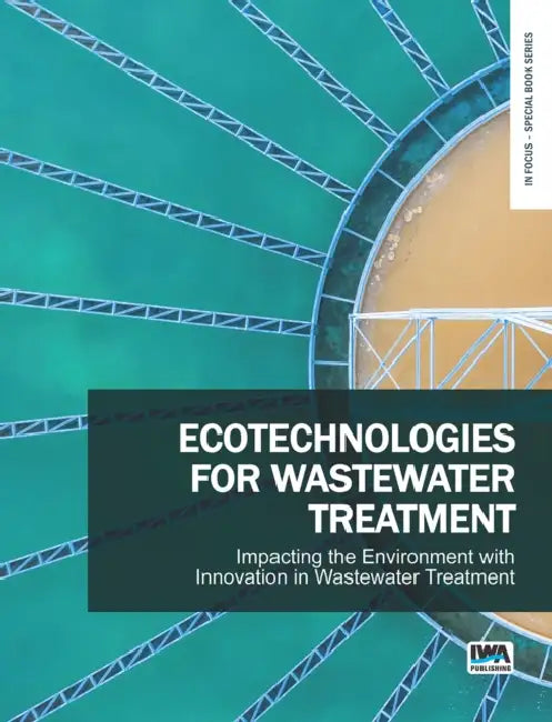 Ecotechnologies for Wastewater Treatment - Impacting the Environment with Innovation in Wastewater Treatment by Manuela Antonelli, Andrea Turolla, Elena Ficara