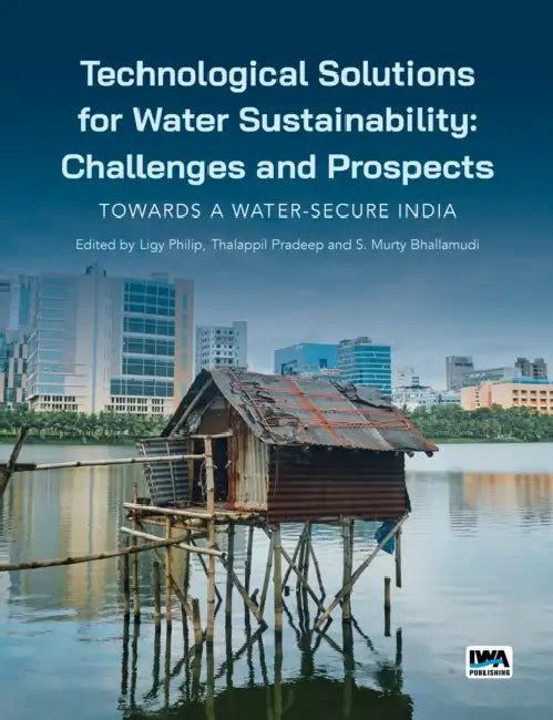 Technological Solutions for Water Sustainability: Challenges & Prospects - Towards a Water Secure India by Ligy Philip, T. Pradeep, S. Murty Bhallamudi
