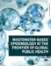 Wastewater-Based Epidemiology at the Frontier of Global Public Health by Matthew J. Wade, Joshua T. Bunce, Susan Petterson