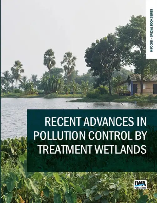 Recent Advances in Pollution Control by Treatment Wetlands by Bernhard Pucher, Guenter Langergraber