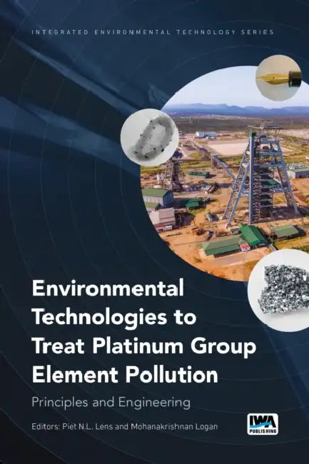 Environmental Technologies to Treat Platinum Group Element Pollution: Principles and Engineering by Piet (EDT)/ Logan, Mohanakrishnan (EDT) Lens