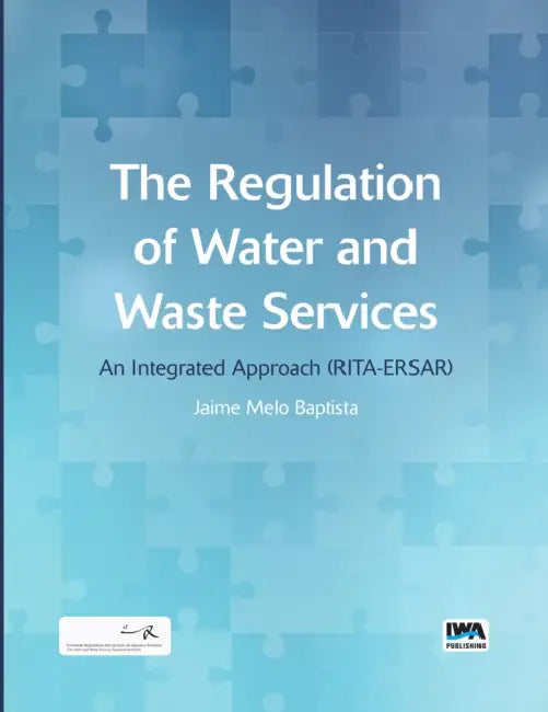 The Regulation of Water and Waste Services: An Integrated Approach (Rita-Ersar) by Jaime M. Baptista