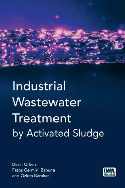 Industrial Wastewater Treatment by Activated Sludge by Derin Orhon