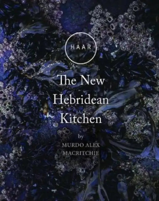 HAAR The New Hebridean Kitchen by Murdo Alex Macritchie