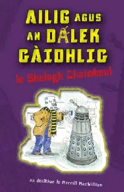 Ailig agus an Dalek Gaidhlig by Shelagh Chaimbeul