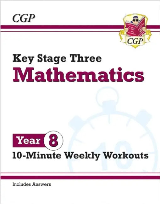 KS3 Year 8 Maths 10-Minute Weekly Workouts by CGP Books