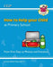 How to Help your Child at Primary School: From First Days to Phonics and Fractions by CGP Books