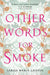 Other Words for Smoke by Sarah Maria Griffin
