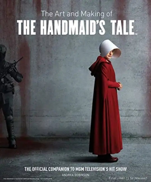 The Art and Making of The Handmaid's Tale by Andrea Robinson