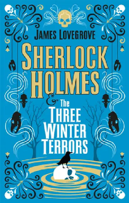 Sherlock Holmes - Sherlock Holmes & the Three Winter Terrors by James Lovegrove