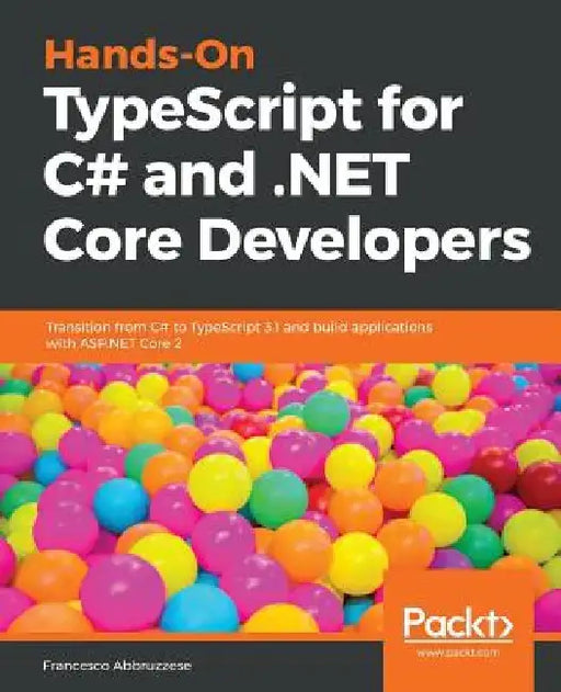 Hands-On TypeScript for C# and .NET Core Developers by Francesco Abbruzzese