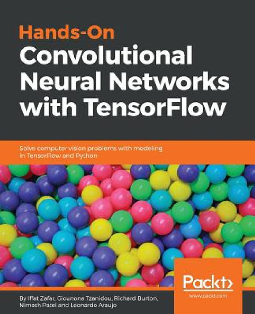 Hands-on Convolutional Neural Networks with Tensorflow by Iffat Zafar, Giounona Tzanidou, Richard Burton