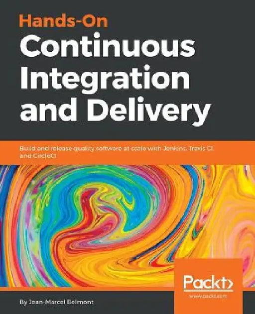 Hands-On Continuous Integration and Delivery by Jean-Marcel Belmont