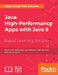 Java: High-Performance Apps with Java 9 by Mayur Ramgir, Nick Samoylov