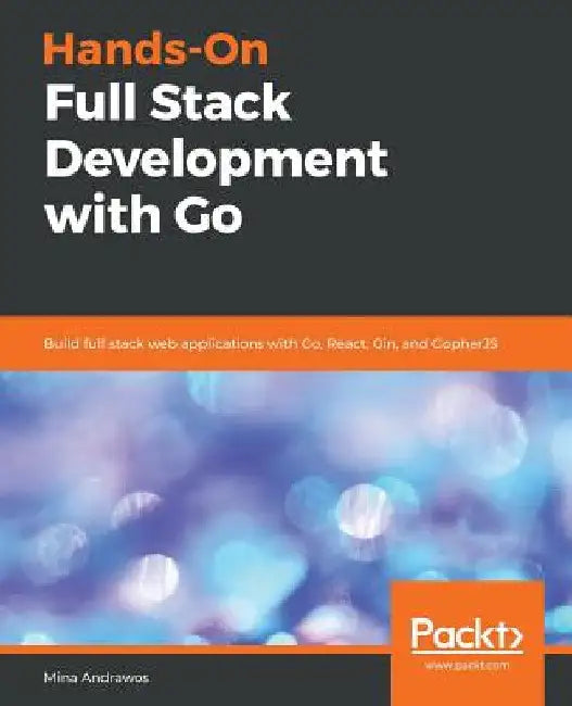 Hands-On Full-Stack Development with Go by Mina Andrawos