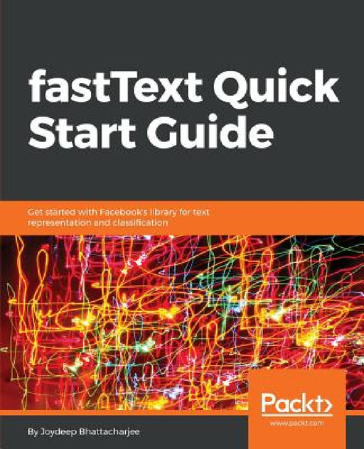 fastText Quick Start Guide by Joydeep Bhattacharjee