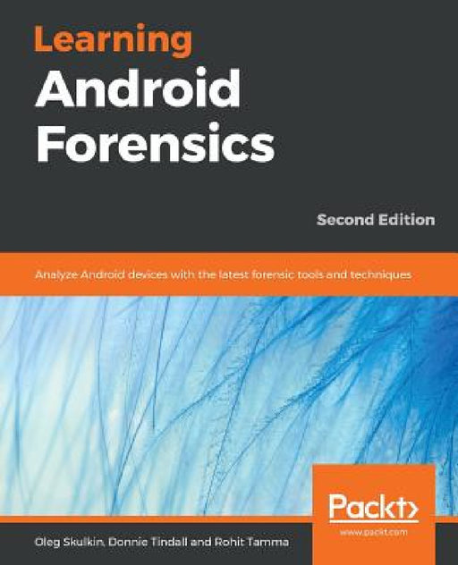 Learning Android Forensics by Oleg Skulkin, Donnie Tindall, Rohit Tamma