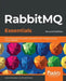 RabbitMQ Essentials - Second Edition: Build distributed and scalable applications with message queuing using RabbitMQ by Lovisa Johansson