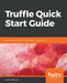 Truffle Quick Start Guide by Nikhil Bhaskar