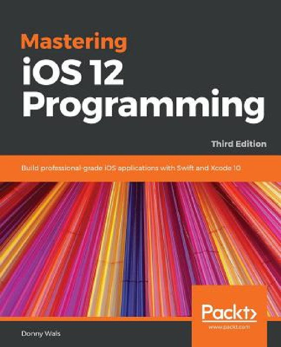Mastering iOS 12 Programming - Third Edition by Donny Wals