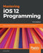 Mastering iOS 12 Programming - Third Edition by Donny Wals