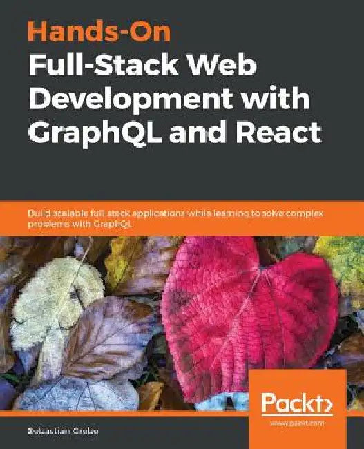 Hands-on Full-Stack Web Development with GraphQL and React by Sebastian Grebe
