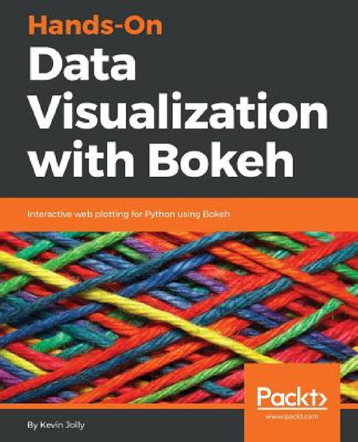 Hands-on Data Visualization with Bokeh by Kevin Jolly