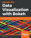 Hands-on Data Visualization with Bokeh by Kevin Jolly