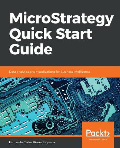 MicroStrategy Quick Start Guide by Fernando Carlos Rivero Esqueda