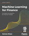 Machine Learning for Finance: Principles and Practice for Financial Insiders by Jannes Klaas