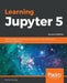 Learning Jupyter 5, Second Edition by Dan Toomey