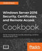 Windows Server 2016 Security, Certificates, and Remote Access Cookbook by Jordan Krause