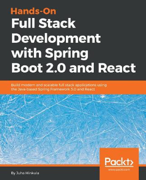 Hands-On Full Stack Development with Spring Boot 2.0 and React: Build modern and scalable full stack applications using the Java-based Spring Framewor by Juha Hinkula