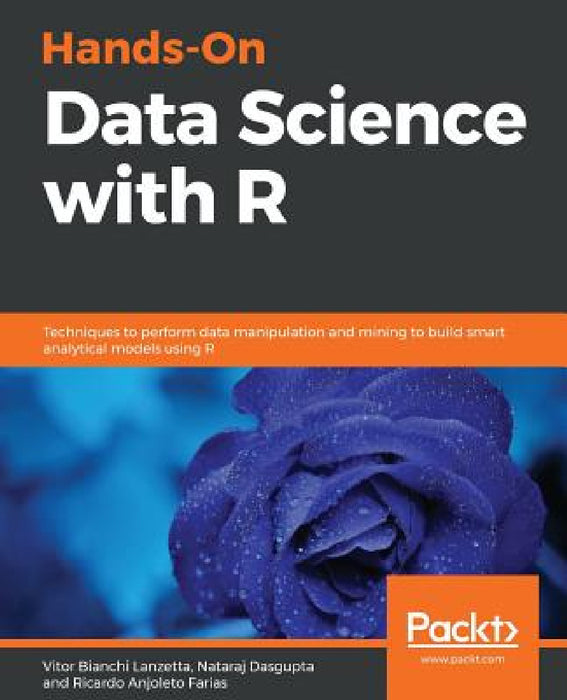 Hands-On Data Science with R by Vitor Bianchi Lanzetta, Nataraj Dasgupta, Ricardo Anjoleto Farias