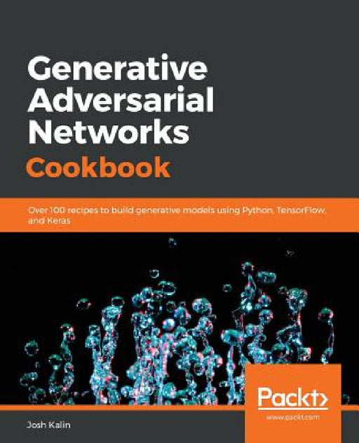 Generative Adversarial Networks Cookbook by Josh Kalin