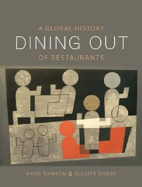 Dining Out: A Global History of Restaurants by Katie Rawson