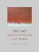 The End: Artists' Late and Last Works by Carel Blotkamp