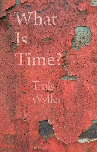 What Is Time?: An Enquiry by Truls Wyller
