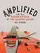 Amplified: A Design History of the Electric Guitar by Paul Atkinson