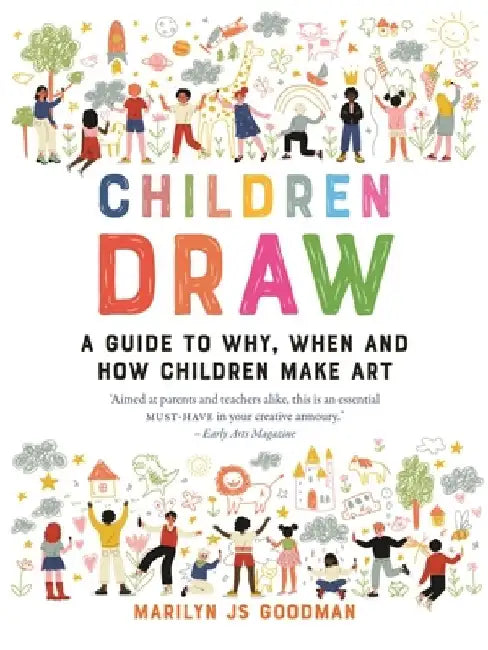 Children Draw: A Guide to Why, When and How Children Make Art by Marilyn Js Goodman